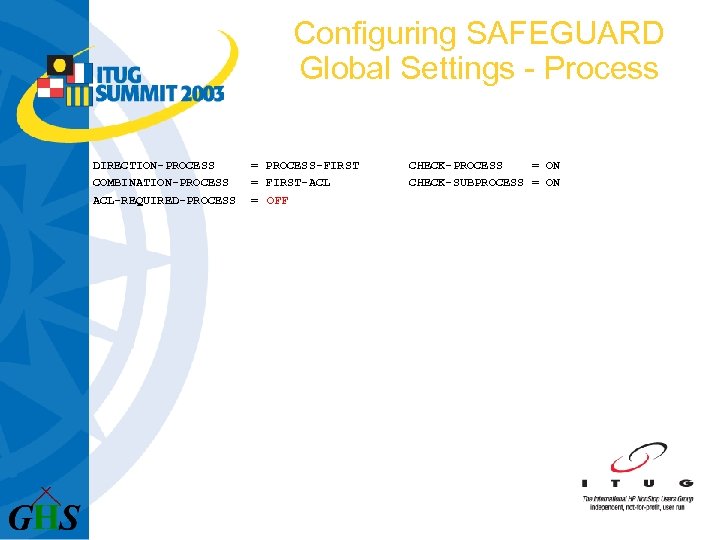 Configuring SAFEGUARD Global Settings - Process DIRECTION-PROCESS COMBINATION-PROCESS ACL-REQUIRED-PROCESS = PROCESS-FIRST = FIRST-ACL =