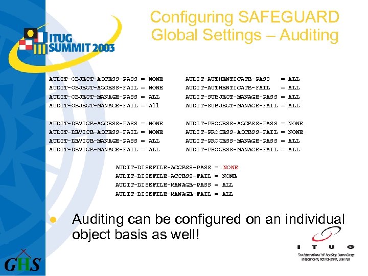 Configuring SAFEGUARD Global Settings – Auditing AUDIT-OBJECT-ACCESS-PASS AUDIT-OBJECT-ACCESS-FAIL AUDIT-OBJECT-MANAGE-PASS AUDIT-OBJECT-MANAGE-FAIL = = NONE ALL