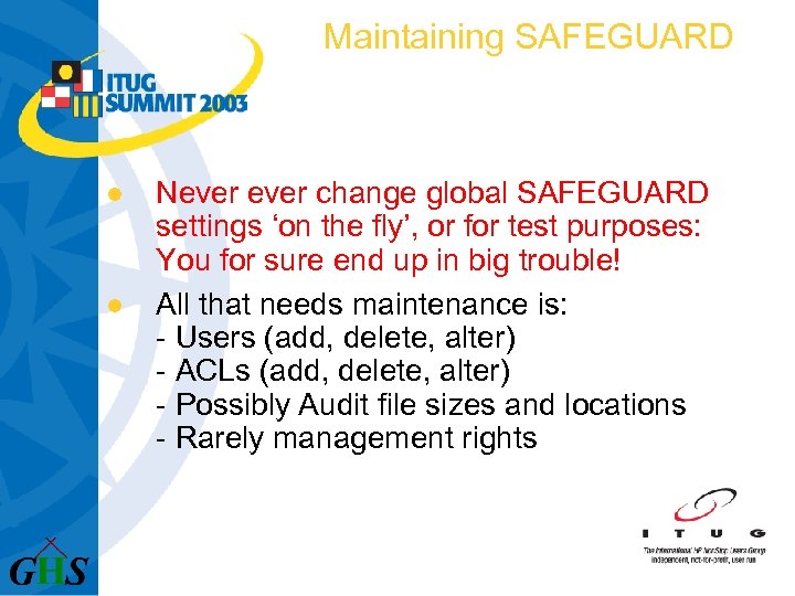 Maintaining SAFEGUARD l l Never change global SAFEGUARD settings ‘on the fly’, or for