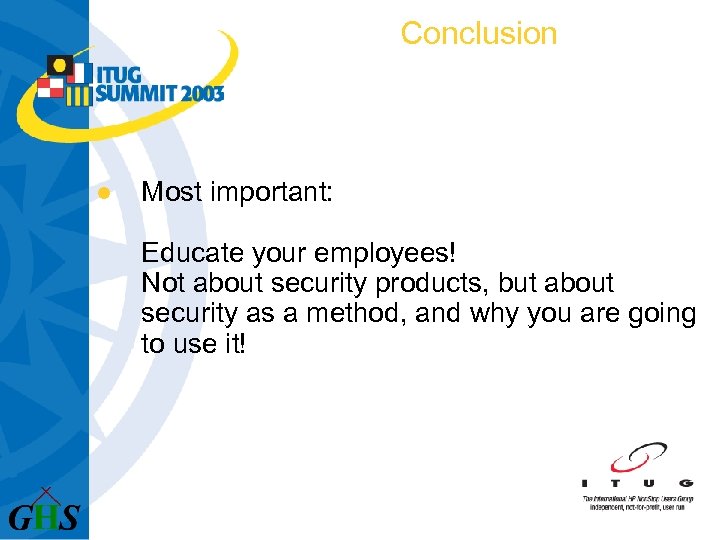 Conclusion l Most important: Educate your employees! Not about security products, but about security