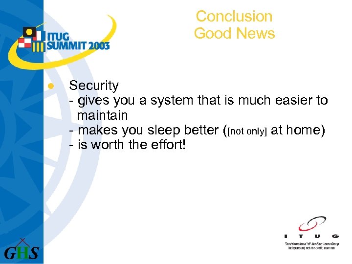 Conclusion Good News l Security - gives you a system that is much easier