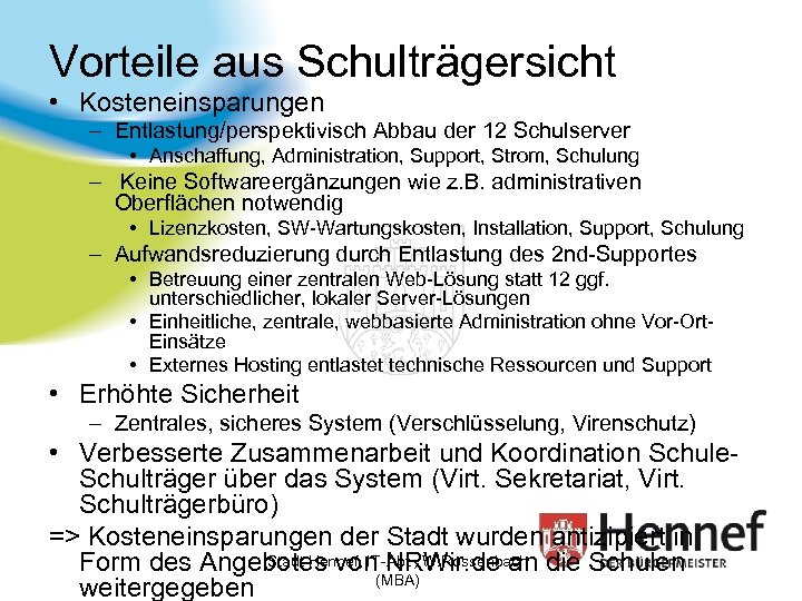 Vorteile aus Schulträgersicht • Kosteneinsparungen – Entlastung/perspektivisch Abbau der 12 Schulserver • Anschaffung, Administration,