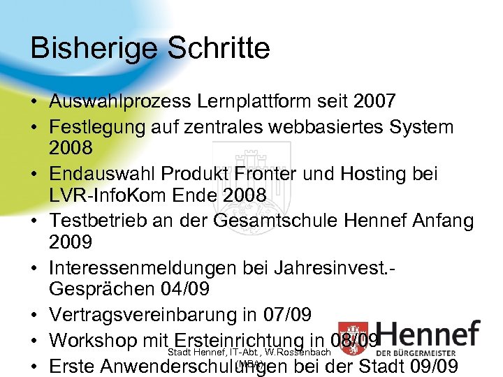 Bisherige Schritte • Auswahlprozess Lernplattform seit 2007 • Festlegung auf zentrales webbasiertes System 2008