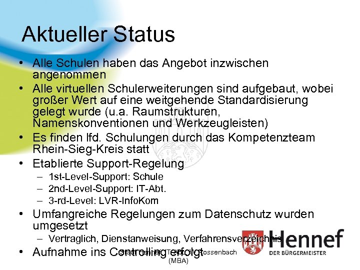 Aktueller Status • Alle Schulen haben das Angebot inzwischen angenommen • Alle virtuellen Schulerweiterungen