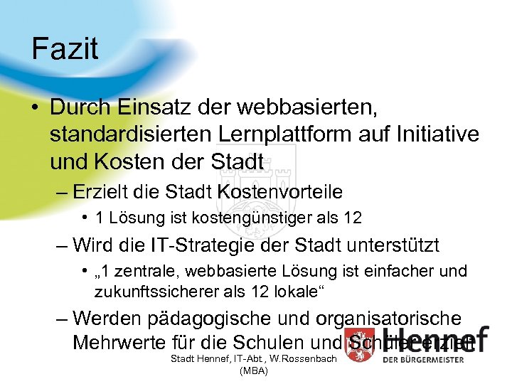 Fazit • Durch Einsatz der webbasierten, standardisierten Lernplattform auf Initiative und Kosten der Stadt