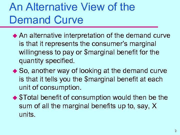 An Alternative View of the Demand Curve u An alternative interpretation of the demand