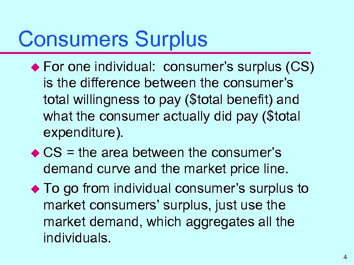 Consumers Surplus u For one individual: consumer’s surplus (CS) is the difference between the