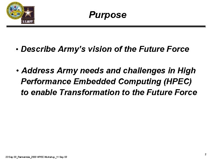 Purpose • Describe Army’s vision of the Future Force • Address Army needs and