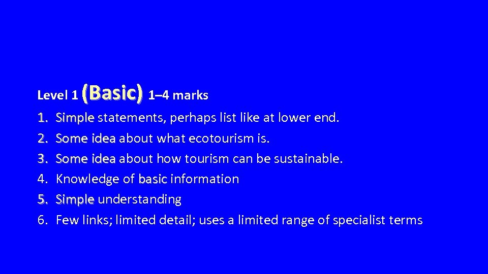 Level 1 (Basic) 1– 4 marks 1. 2. 3. 4. 5. 6. Simple statements,