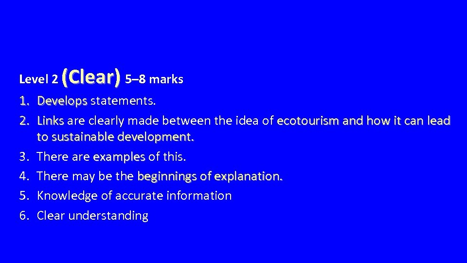 Level 2 (Clear) 5– 8 marks 1. 2. 3. 4. 5. 6. Develops statements.