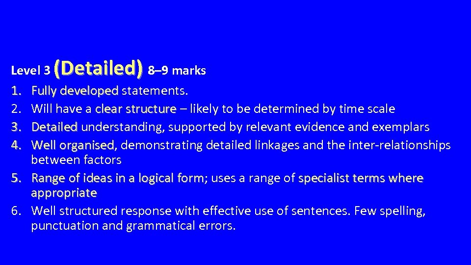 Level 3 (Detailed) 8– 9 marks 1. Fully developed statements. 2. Will have a