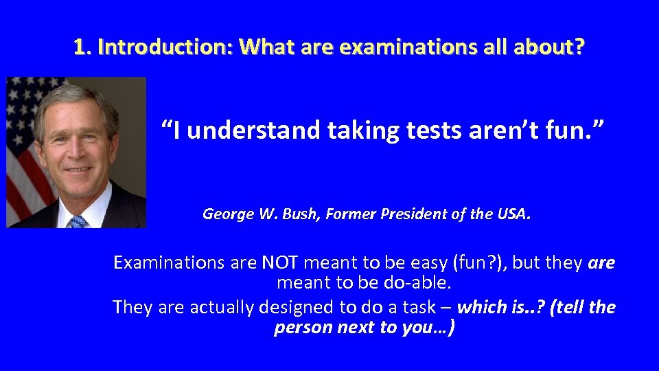 1. Introduction: What are examinations all about? “I understand taking tests aren’t fun. ”
