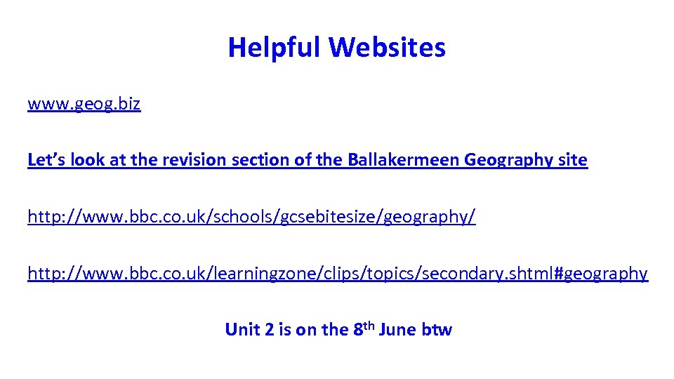 Helpful Websites www. geog. biz Let’s look at the revision section of the Ballakermeen