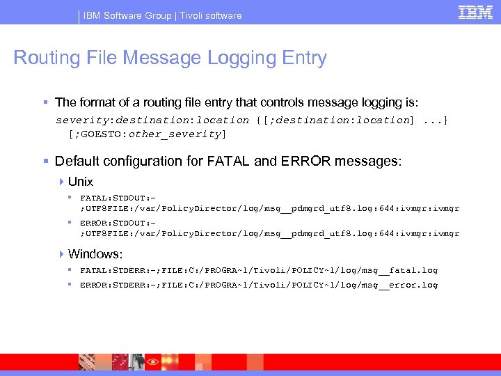 IBM Software Group | Tivoli software Routing File Message Logging Entry § The format