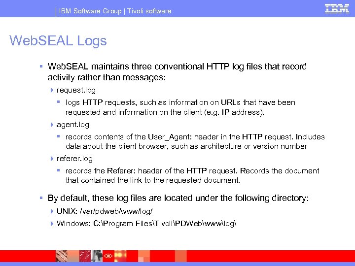 IBM Software Group | Tivoli software Web. SEAL Logs § Web. SEAL maintains three