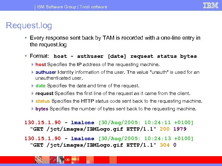IBM Software Group | Tivoli software Request. log § Every response sent back by