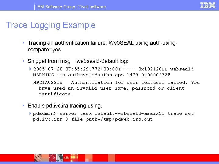 IBM Software Group | Tivoli software Trace Logging Example § Tracing an authentication failure,