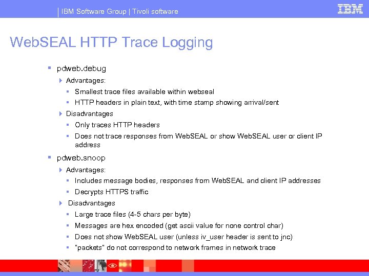 IBM Software Group | Tivoli software Web. SEAL HTTP Trace Logging § pdweb. debug