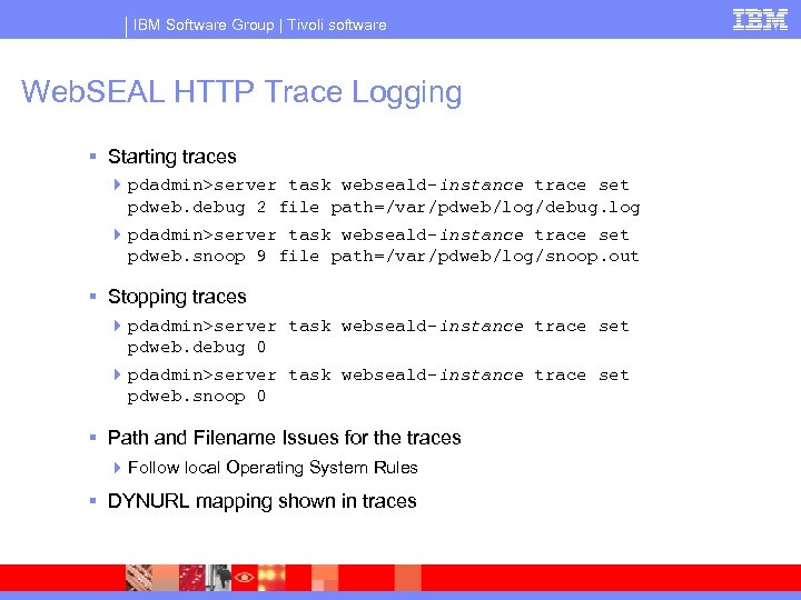 IBM Software Group | Tivoli software Web. SEAL HTTP Trace Logging § Starting traces