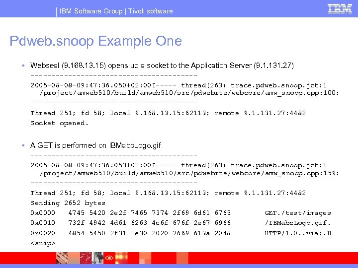 IBM Software Group | Tivoli software Pdweb. snoop Example One § Webseal (9. 168.