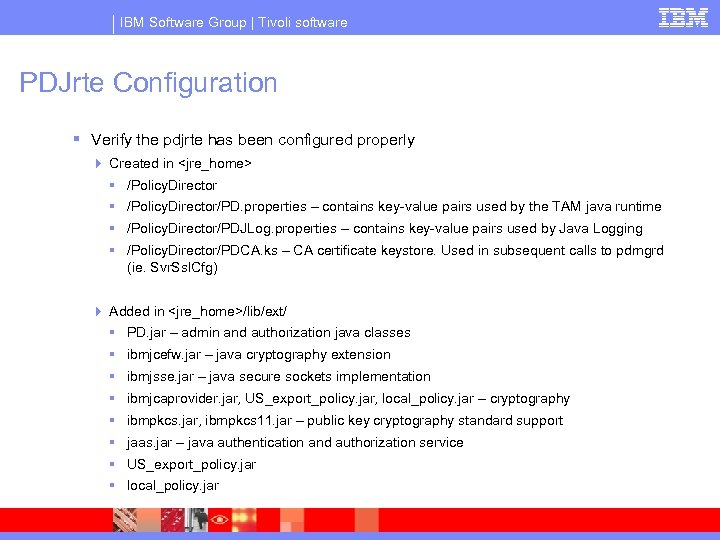 IBM Software Group | Tivoli software PDJrte Configuration § Verify the pdjrte has been