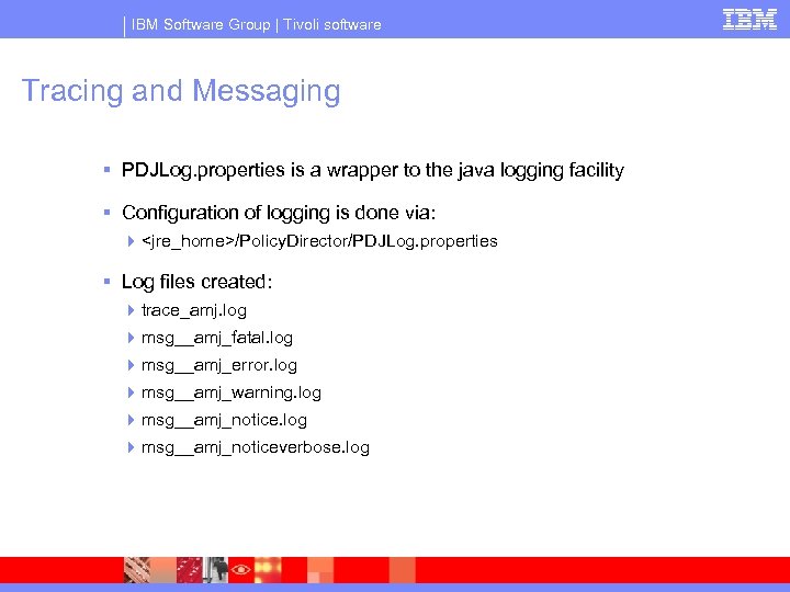IBM Software Group | Tivoli software Tracing and Messaging § PDJLog. properties is a
