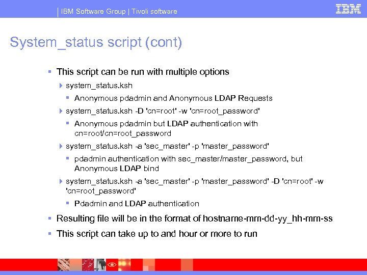 IBM Software Group | Tivoli software System_status script (cont) § This script can be