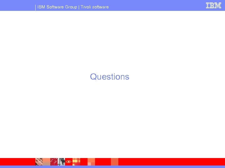 IBM Software Group | Tivoli software Questions 