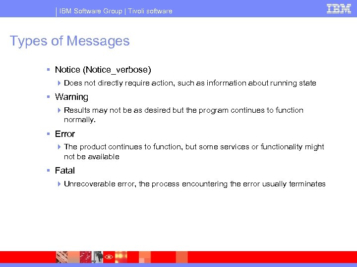 IBM Software Group | Tivoli software Types of Messages § Notice (Notice_verbose) 4 Does