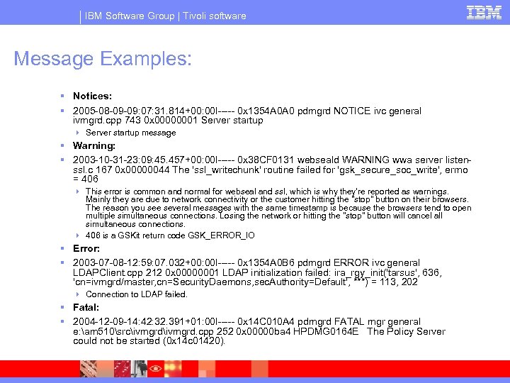 IBM Software Group | Tivoli software Message Examples: § Notices: § 2005 -08 -09