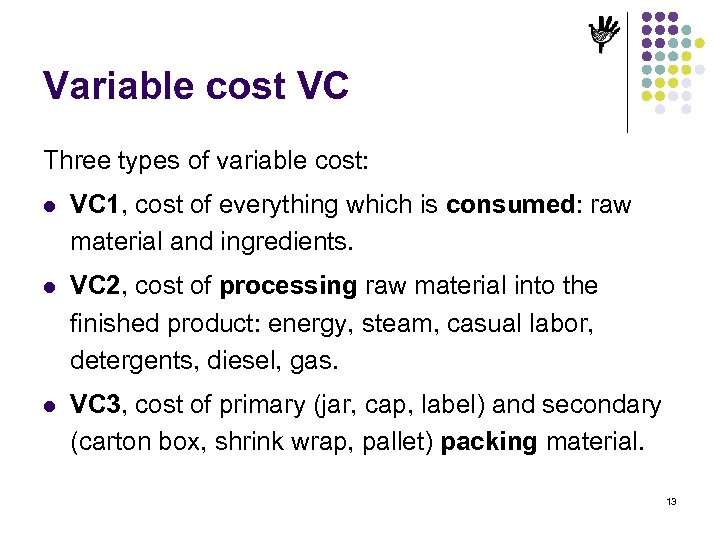Variable cost VC Three types of variable cost: l VC 1, cost of everything