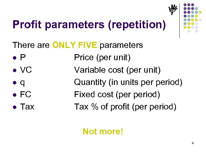 Profit parameters (repetition) There are ONLY FIVE parameters l P Price (per unit) l