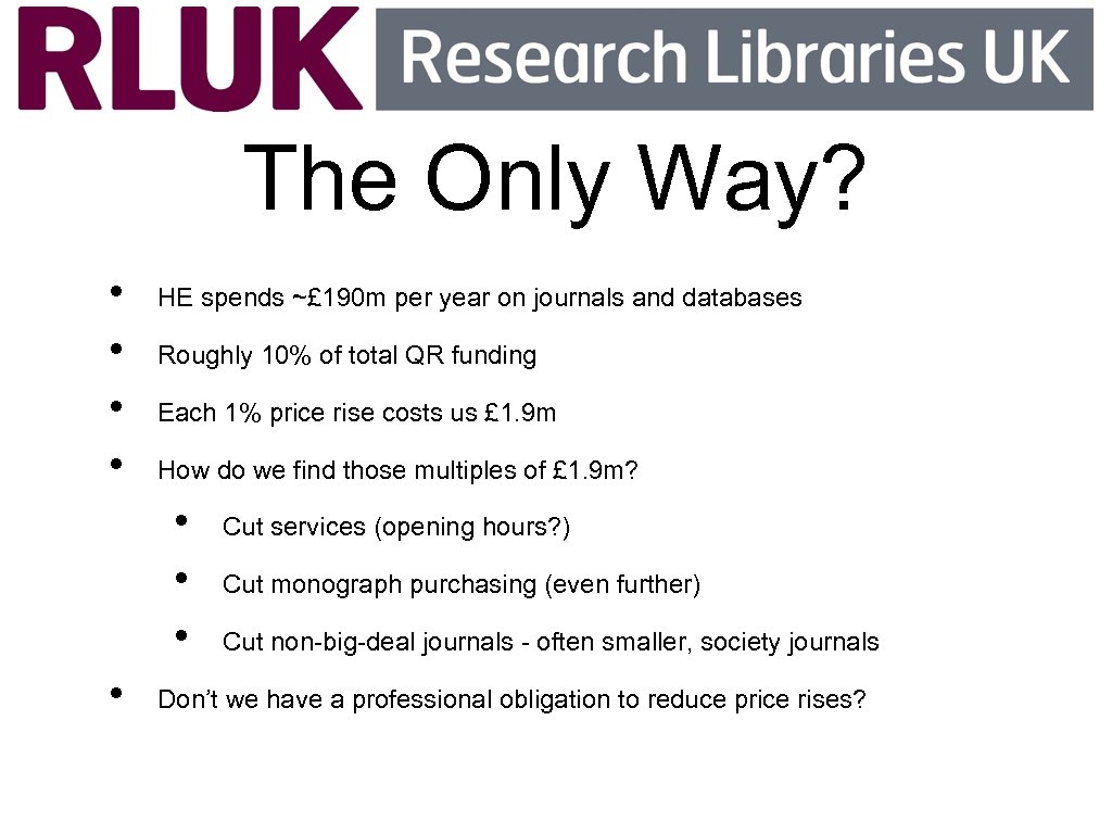 The Only Way? • • HE spends ~£ 190 m per year on journals