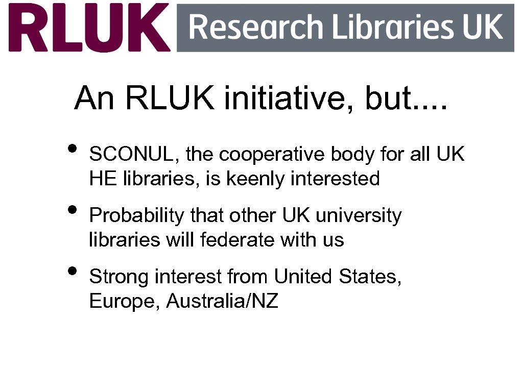 An RLUK initiative, but. . • • • SCONUL, the cooperative body for all