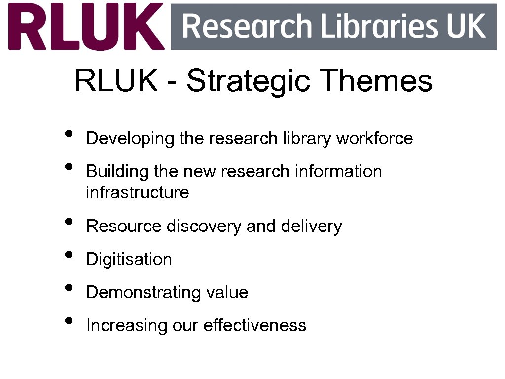 RLUK - Strategic Themes • • • Developing the research library workforce Building the