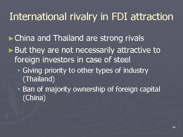 International rivalry in FDI attraction ► China and Thailand are strong rivals ► But