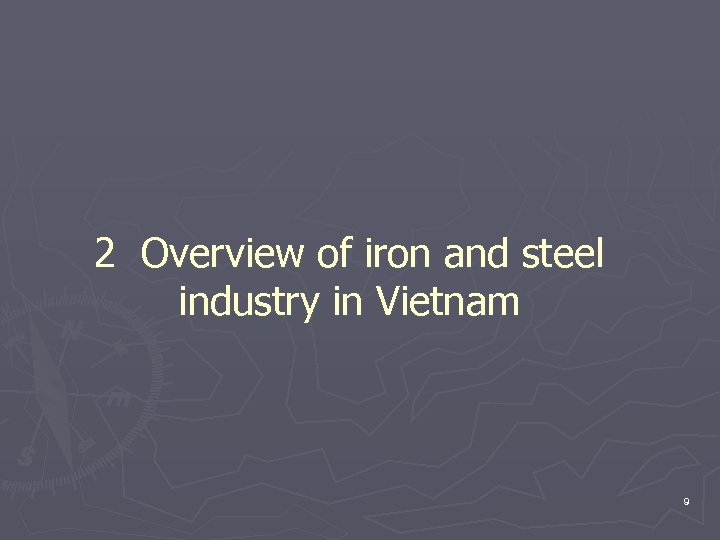 2 Overview of iron and steel industry in Vietnam 9 