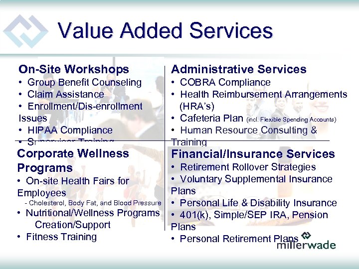 Value Added Services On-Site Workshops Administrative Services • Group Benefit Counseling • Claim Assistance