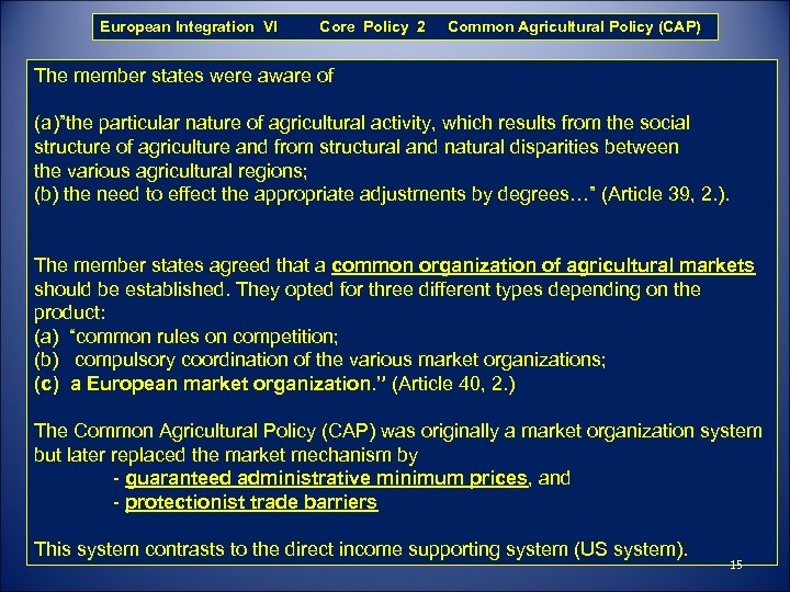 European Integration VI Core Policy 2 Common Agricultural Policy (CAP) The member states were