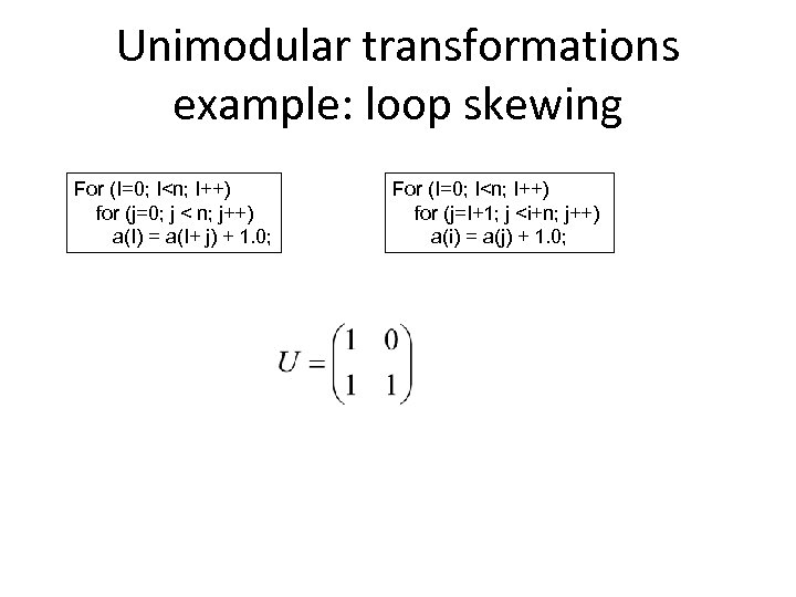 Unimodular transformations example: loop skewing For (I=0; I<n; I++) for (j=0; j < n;