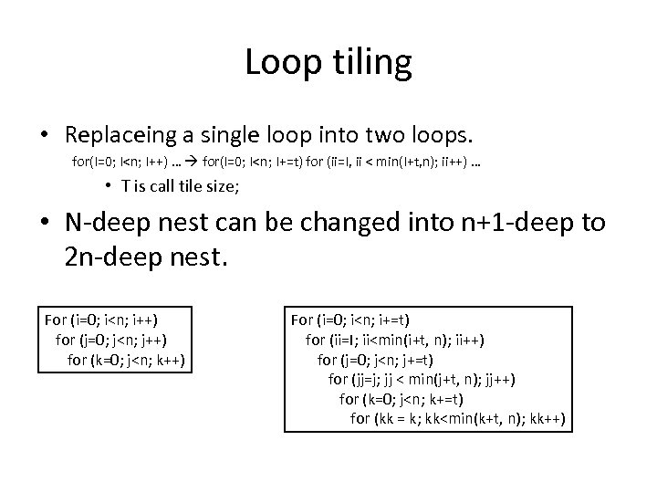 Loop tiling • Replaceing a single loop into two loops. for(I=0; I<n; I++) …