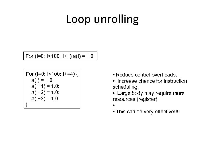 Loop unrolling For (I=0; I<100; I++) a(I) = 1. 0; For (I=0; I<100; I+=4)