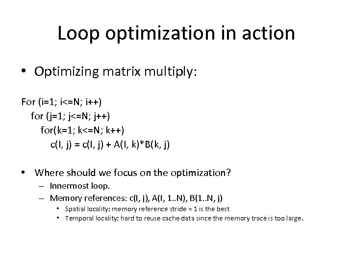 Loop optimization in action • Optimizing matrix multiply: For (i=1; i<=N; i++) for (j=1;