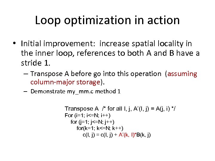 Loop optimization in action • Initial improvement: increase spatial locality in the inner loop,