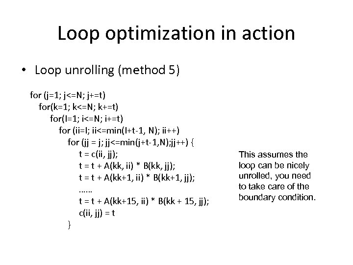 Loop optimization in action • Loop unrolling (method 5) for (j=1; j<=N; j+=t) for(k=1;