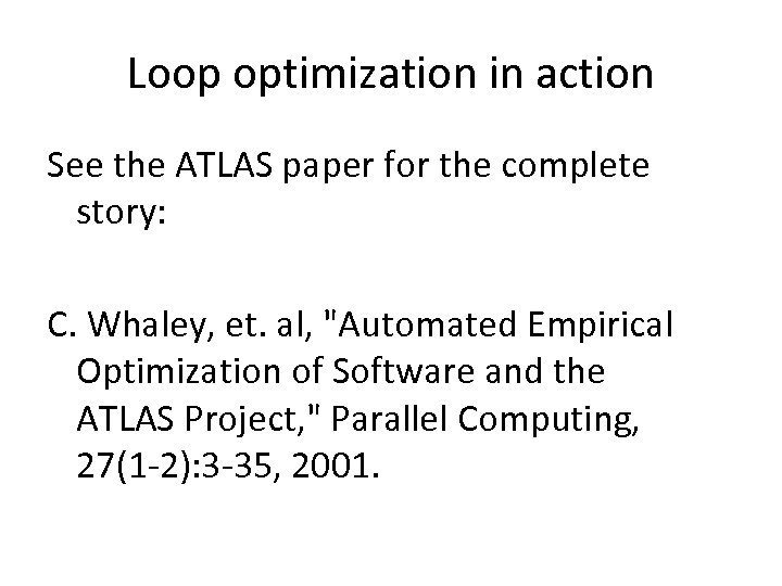 Loop optimization in action See the ATLAS paper for the complete story: C. Whaley,