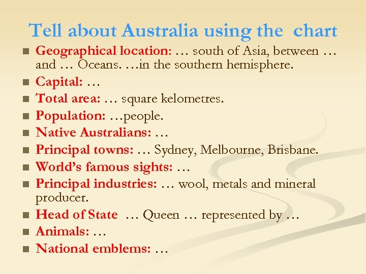 Tell about Australia using the chart n n n Geographical location: … south of