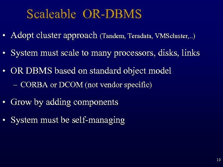 Scaleable OR-DBMS • Adopt cluster approach (Tandem, Teradata, VMScluster, . . ) • System