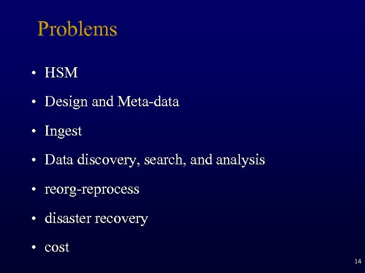 Problems • HSM • Design and Meta-data • Ingest • Data discovery, search, and