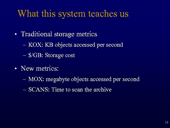 What this system teaches us • Traditional storage metrics – KOX: KB objects accessed